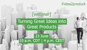Turning Great Ideas into Great Products