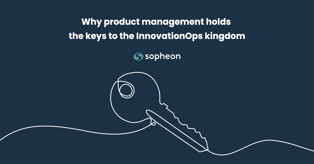 Why product management holds the keys to the InnovationOps kingdom