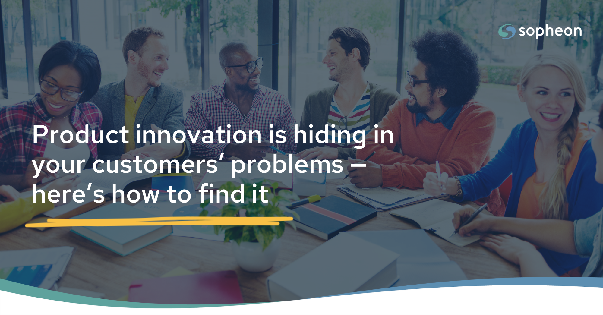 Product innovation is hiding in your customers’ problems — here’s how to find it