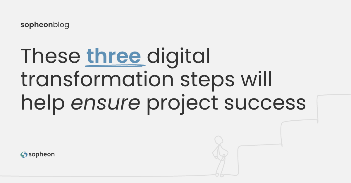 These three digital transformation steps will help ensure project success