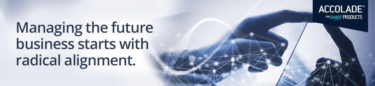 IoT + Smart Products: Managing Future Business Starts with Radical Alignment