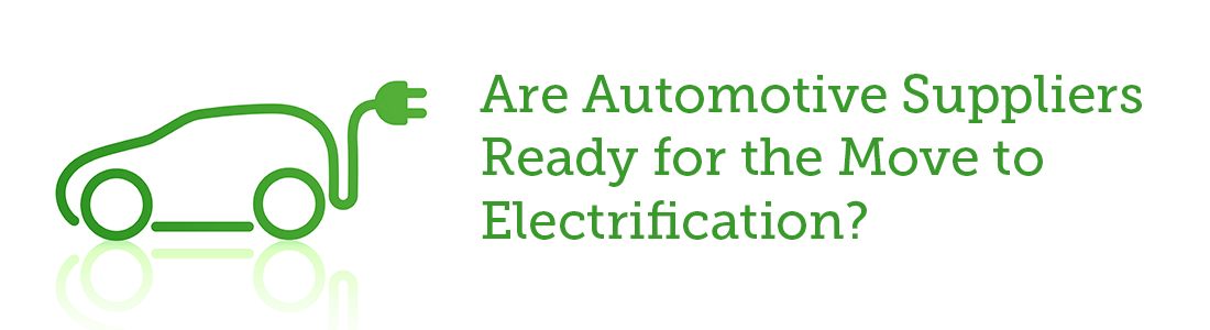 Opportunity or Threat: Are Automotive Suppliers Ready for the Move to Electrification?